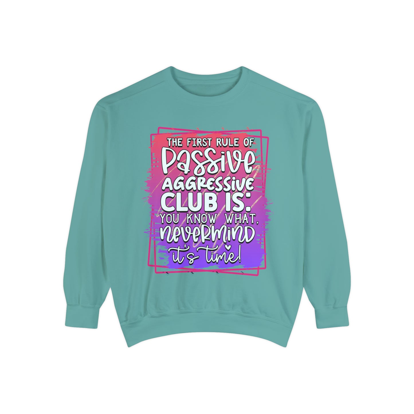 Passive Aggressive Unisex Garment-Dyed Sweatshirt