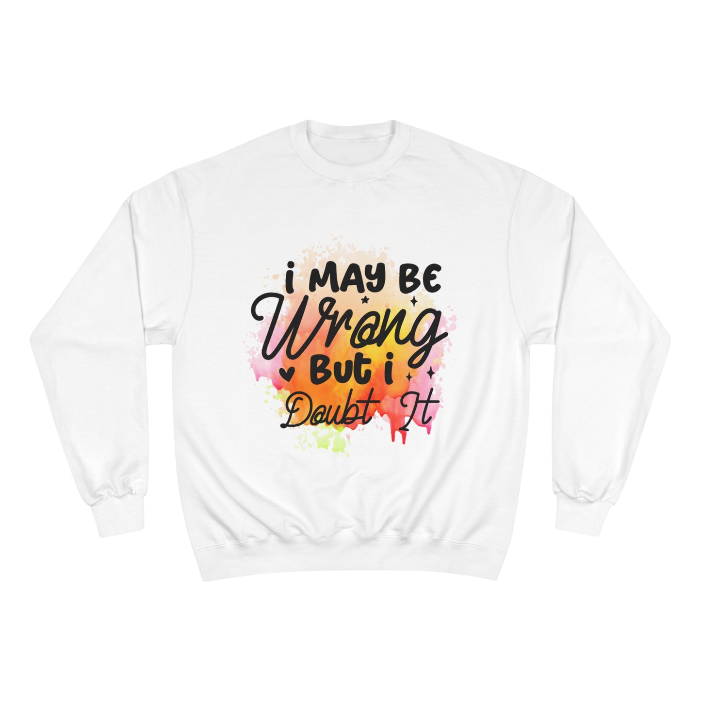 I May Be Wrong Champion Sweatshirt