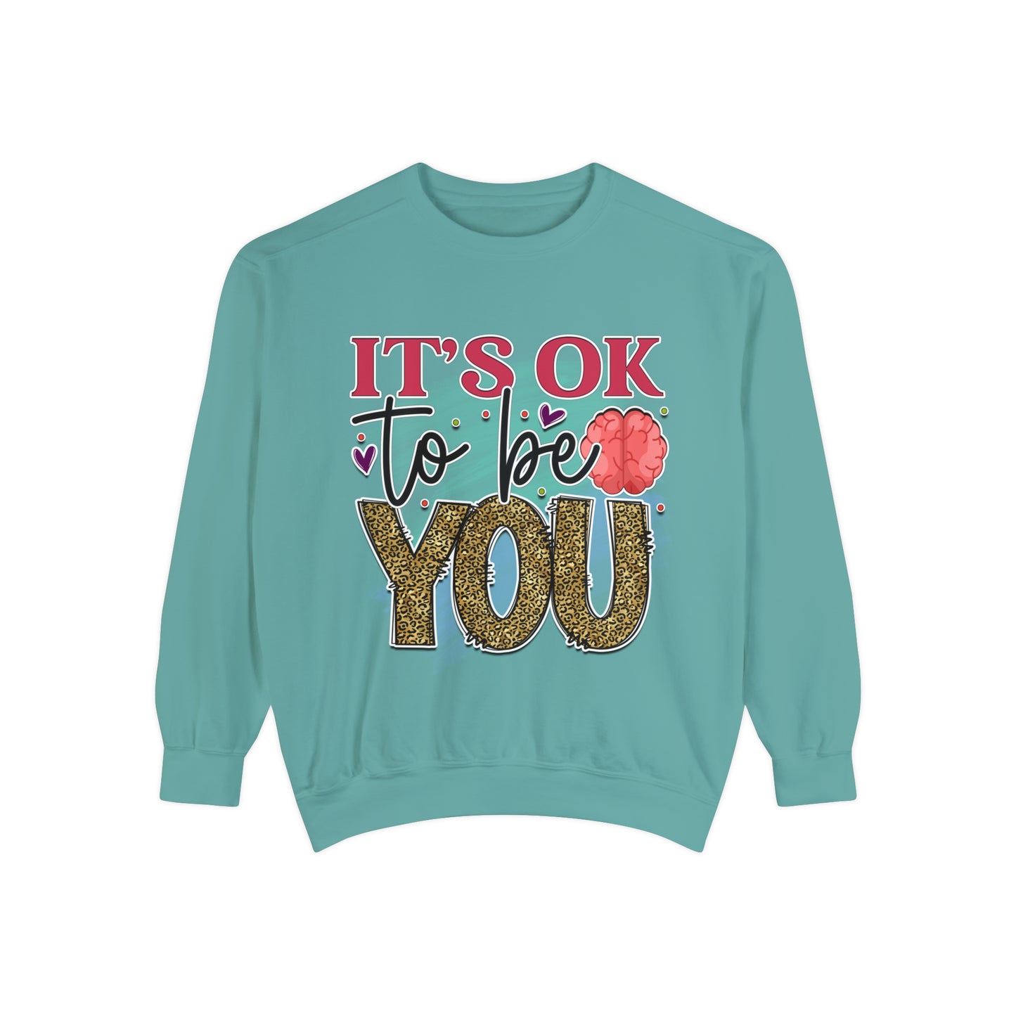 Ok to Be You Unisex Garment-Dyed Sweatshirt