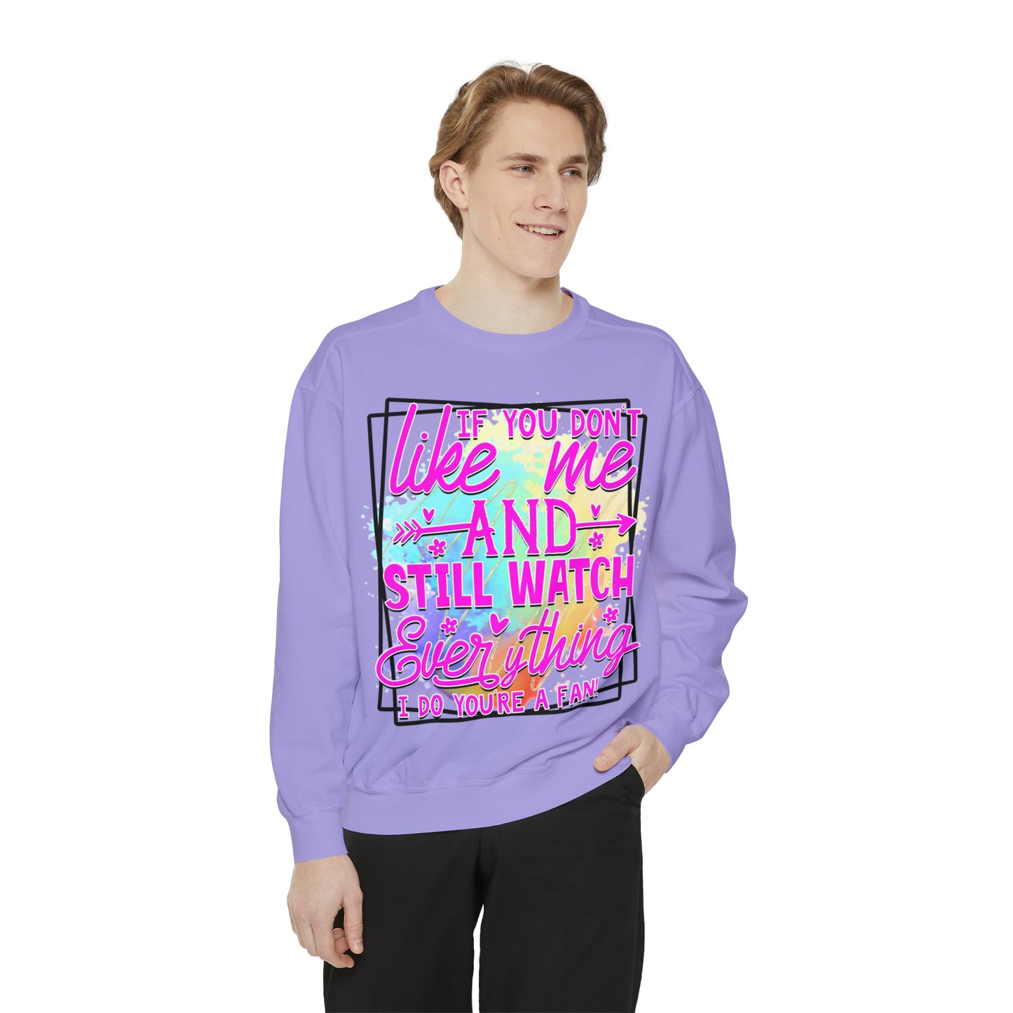 Your a Fan Unisex Garment-Dyed Sweatshirt