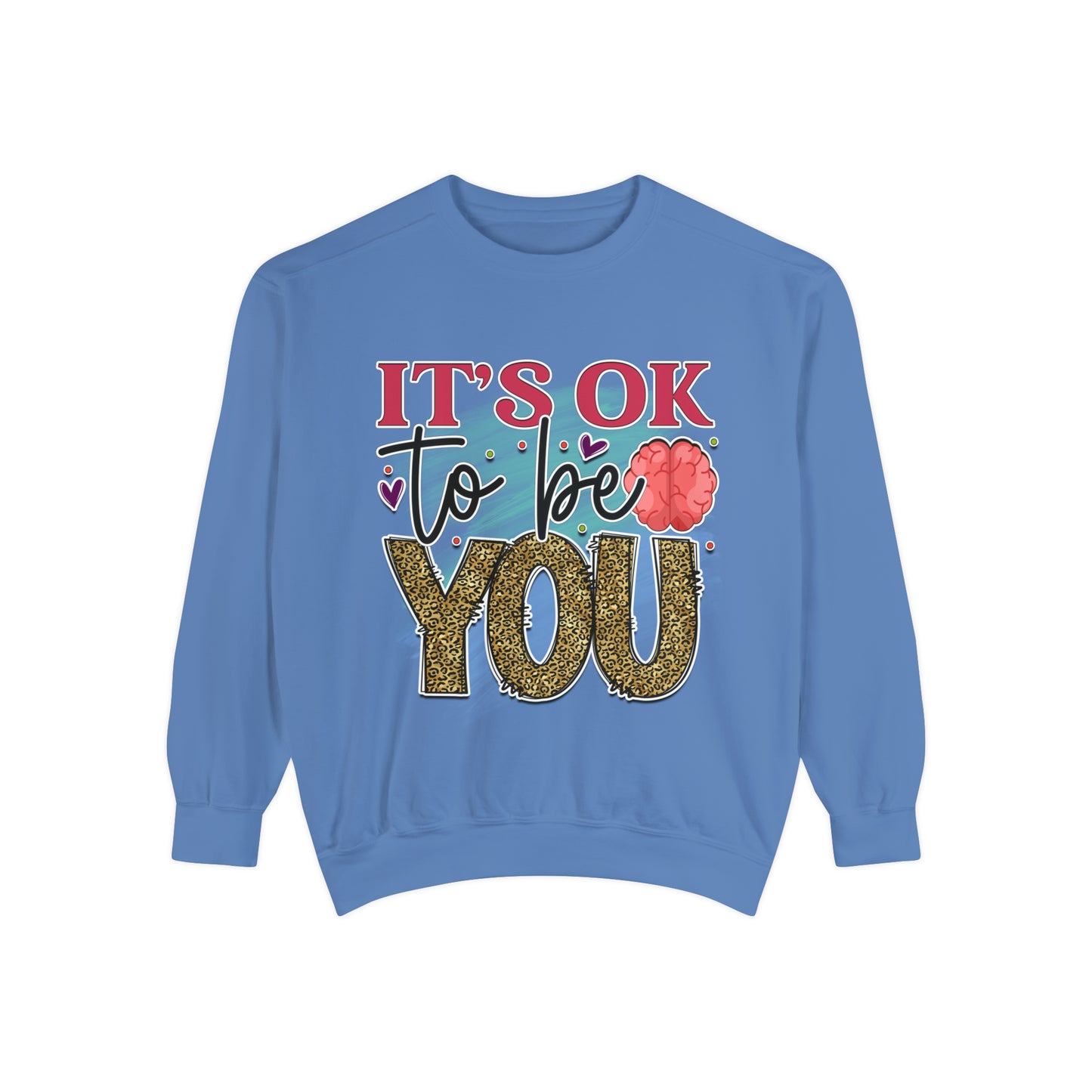 Ok to Be You Unisex Garment-Dyed Sweatshirt