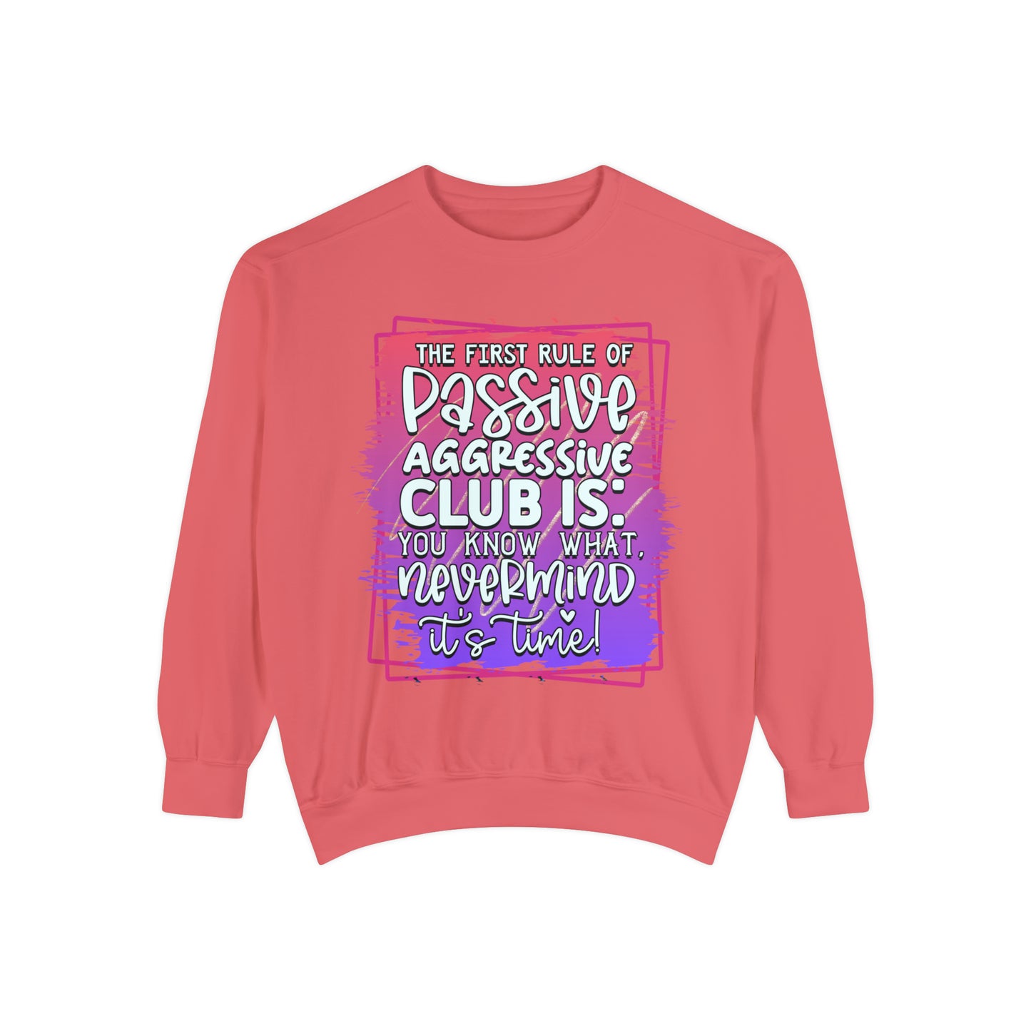 Passive Aggressive Unisex Garment-Dyed Sweatshirt