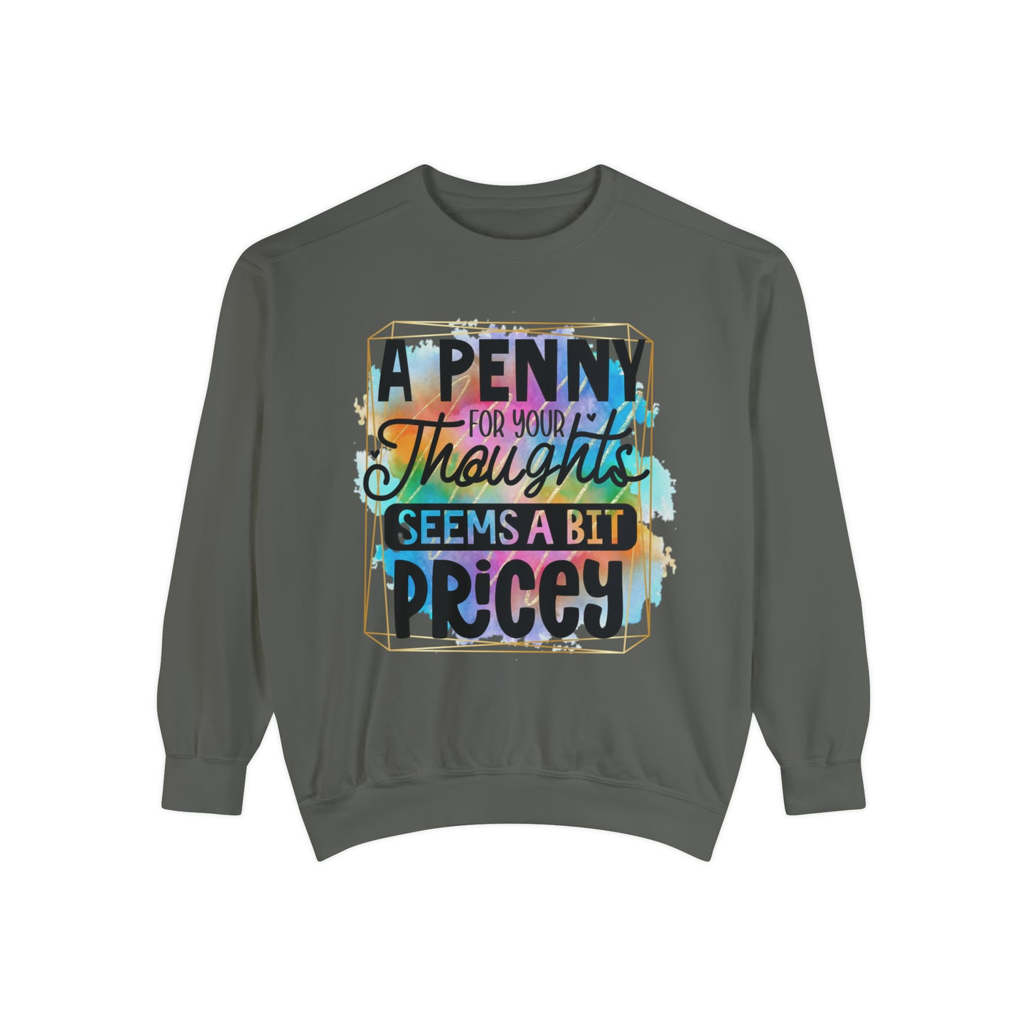 Penny for Thought Unisex Garment-Dyed Sweatshirt