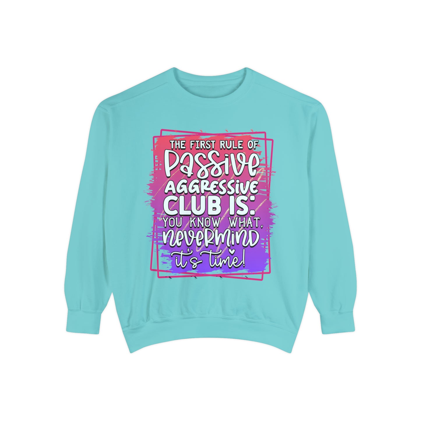 Passive Aggressive Unisex Garment-Dyed Sweatshirt