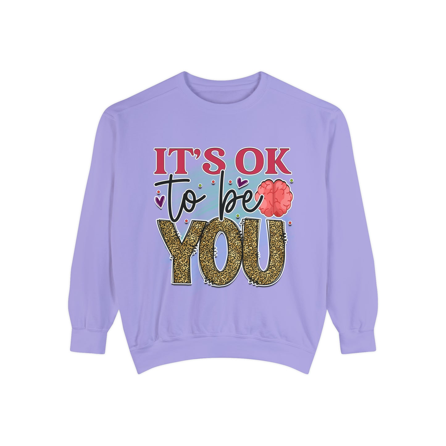 Ok to Be You Unisex Garment-Dyed Sweatshirt