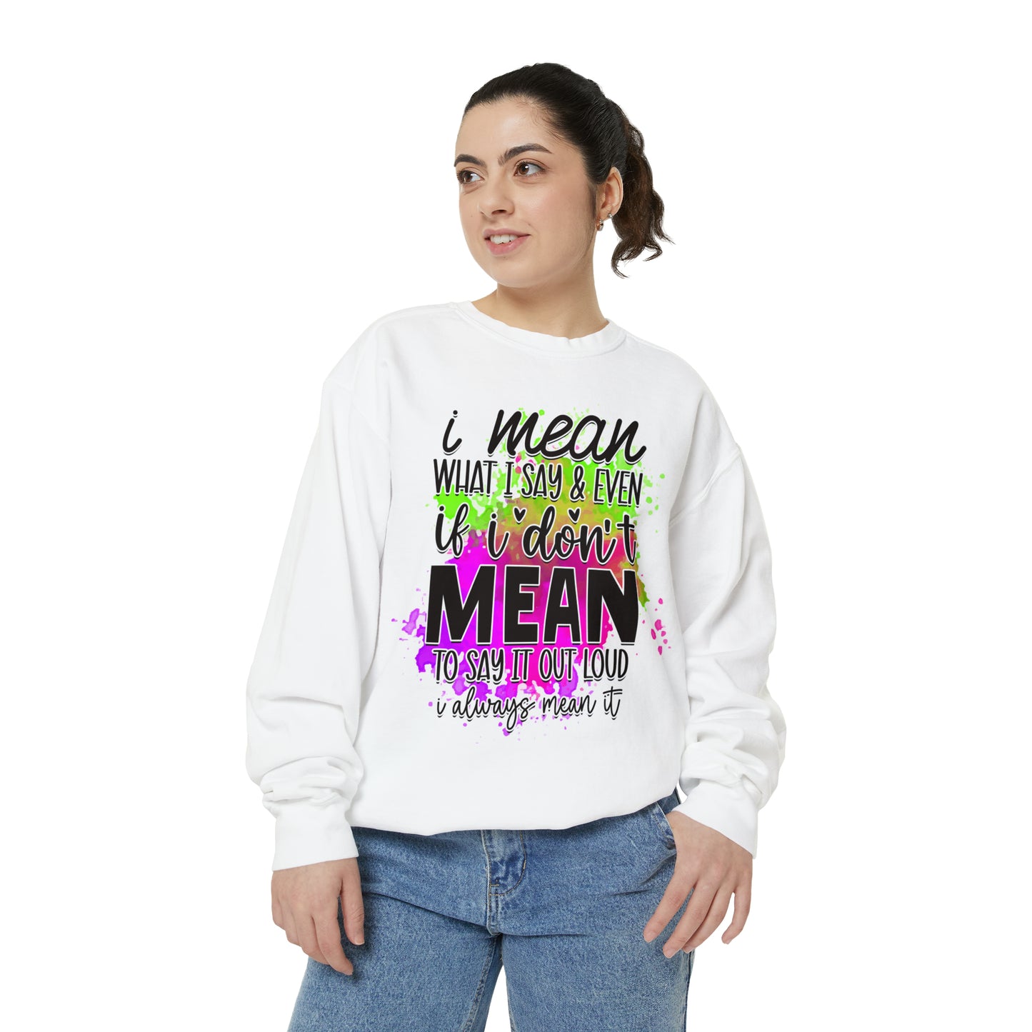 Mean What I Say Unisex Garment-Dyed Sweatshirt