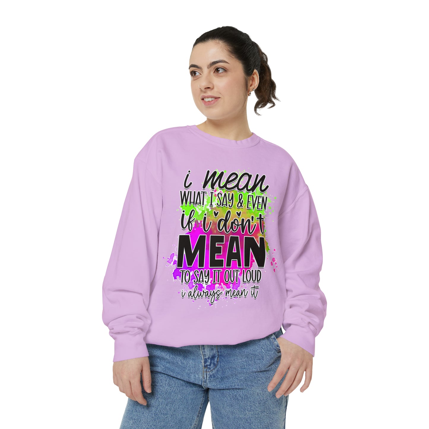 Mean What I Say Unisex Garment-Dyed Sweatshirt