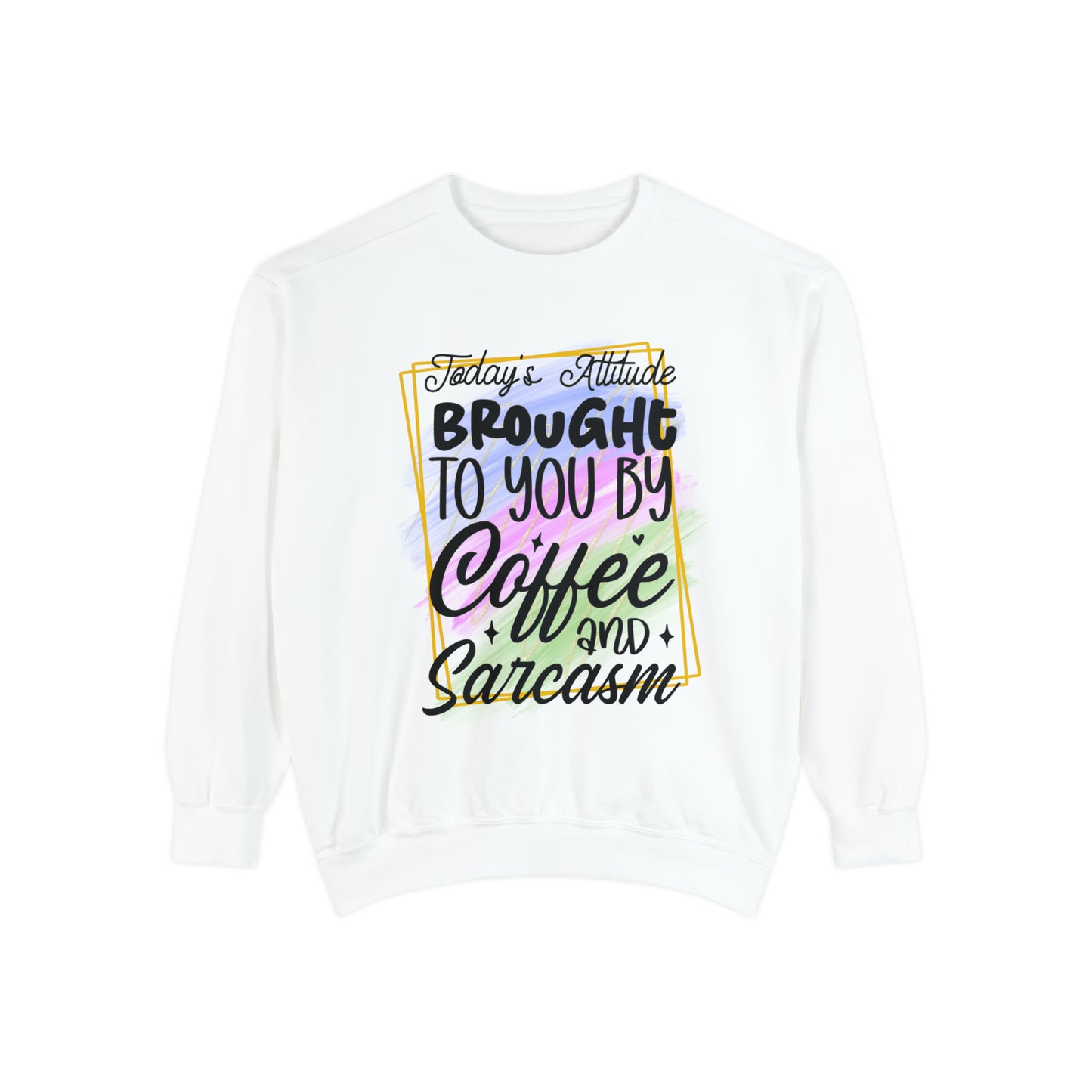 Coffee and Sarcasm Unisex Garment-Dyed Sweatshirt