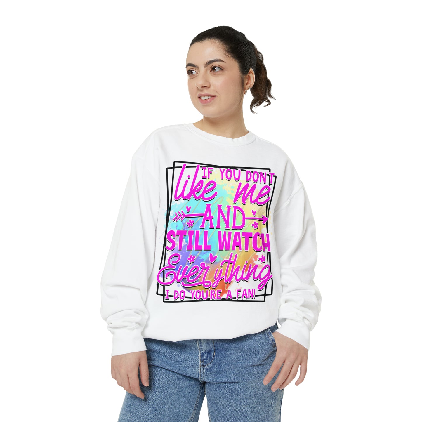 Your a Fan Unisex Garment-Dyed Sweatshirt