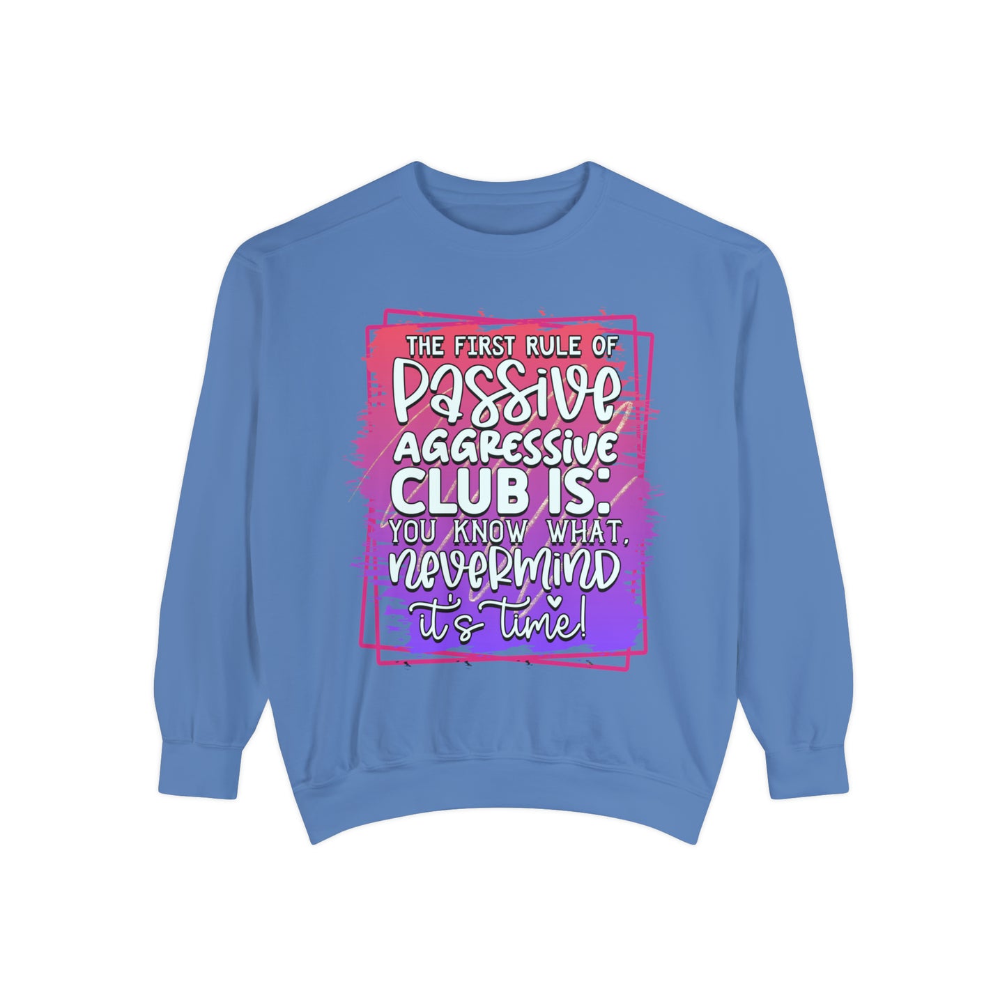 Passive Aggressive Unisex Garment-Dyed Sweatshirt