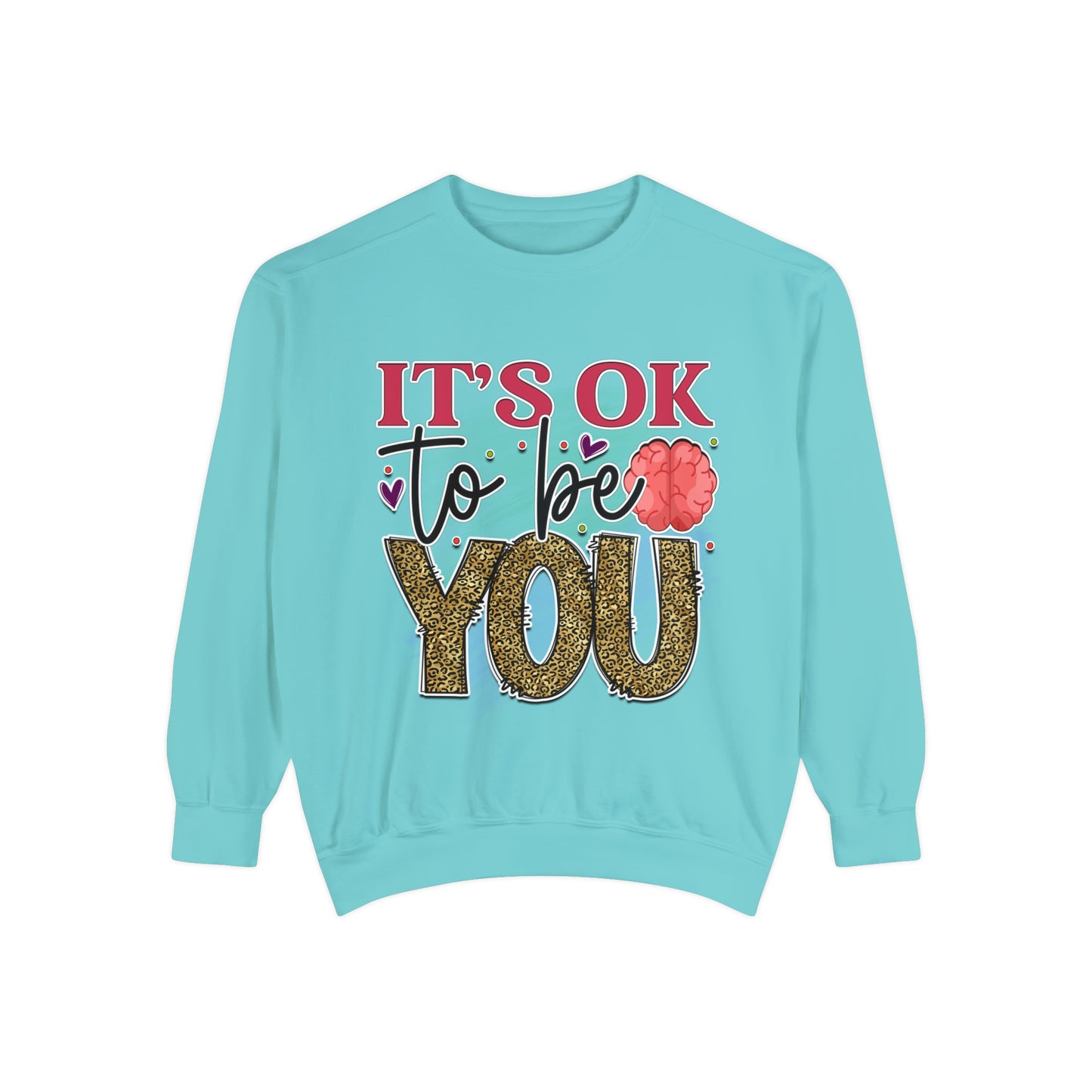 Ok to Be You Unisex Garment-Dyed Sweatshirt