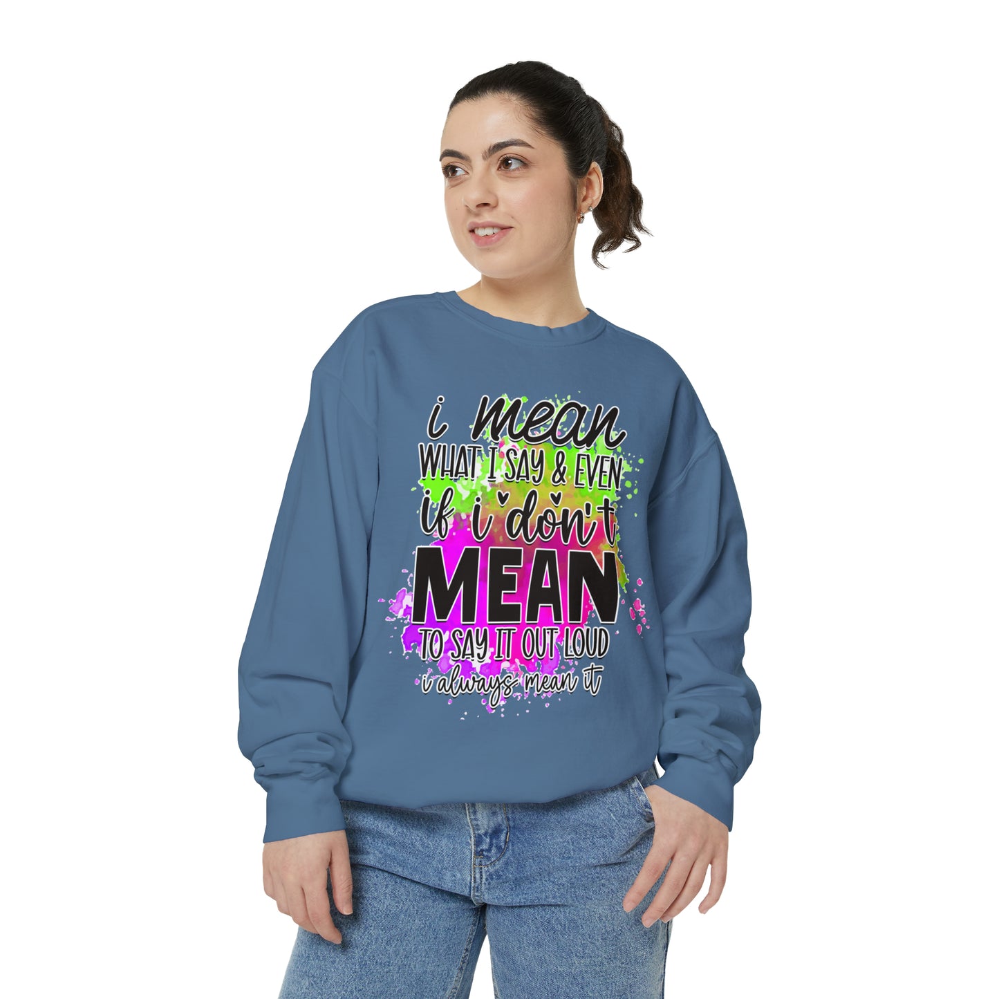 Mean What I Say Unisex Garment-Dyed Sweatshirt