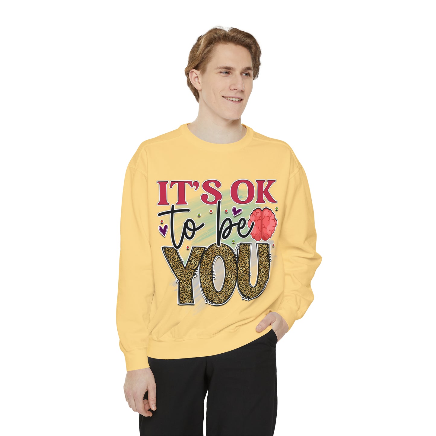 Ok to Be You Unisex Garment-Dyed Sweatshirt