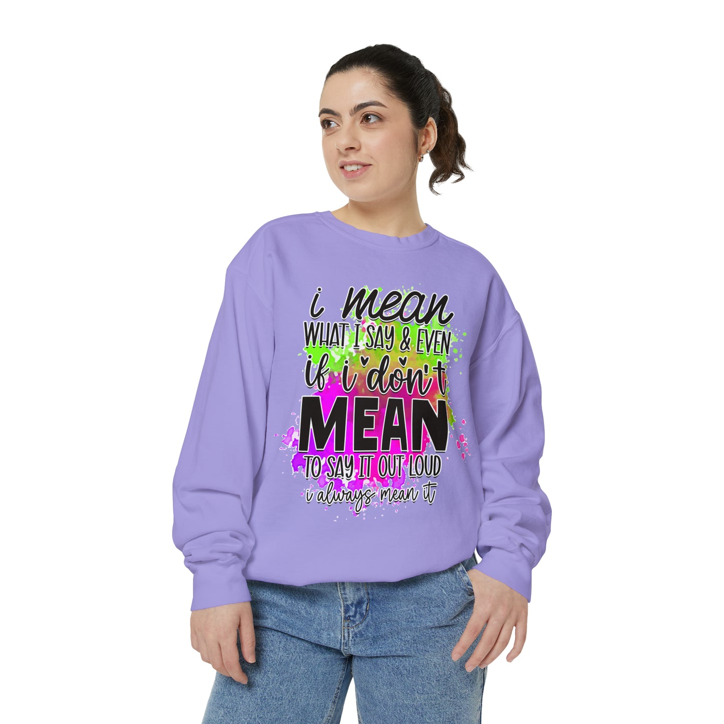 Mean What I Say Unisex Garment-Dyed Sweatshirt