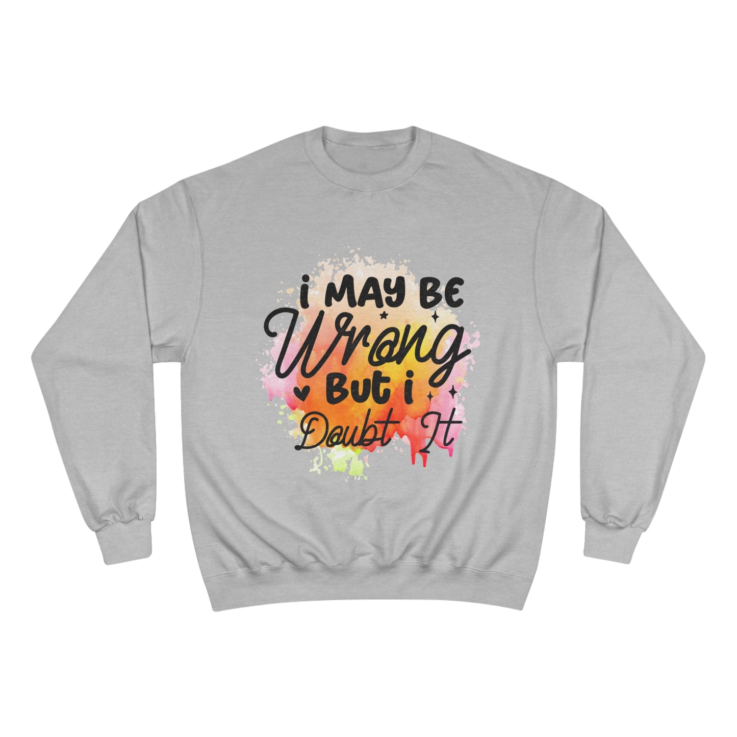 I May Be Wrong Champion Sweatshirt