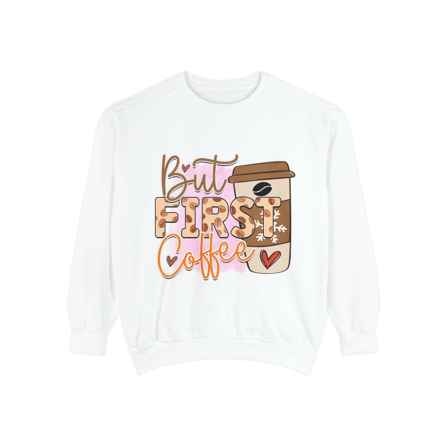 But First Caffeine Unisex Garment-Dyed Sweatshirt