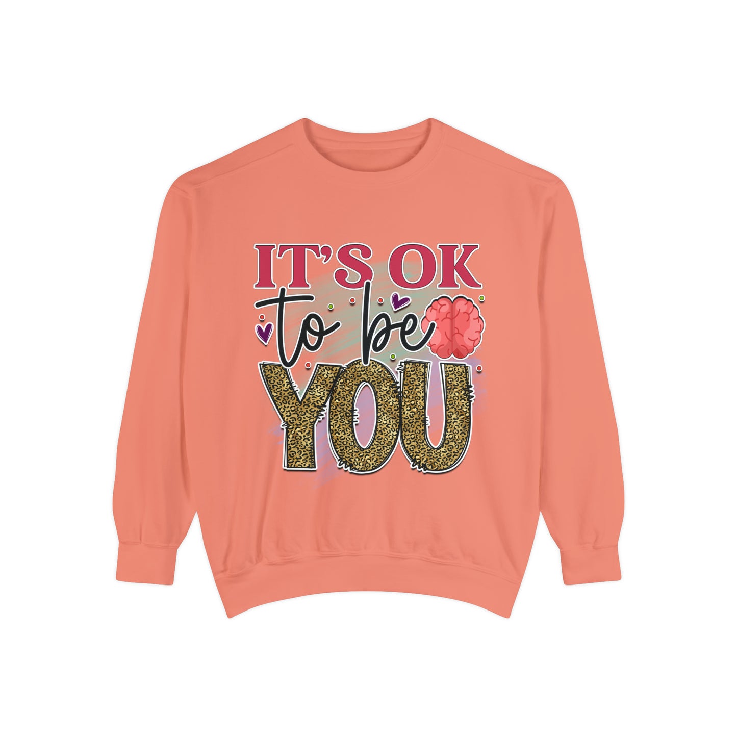 Ok to Be You Unisex Garment-Dyed Sweatshirt