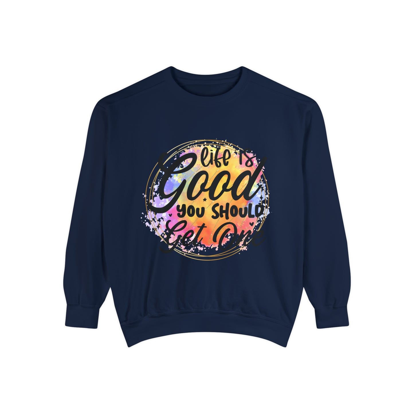 Life is Good Unisex Garment-Dyed Sweatshirt