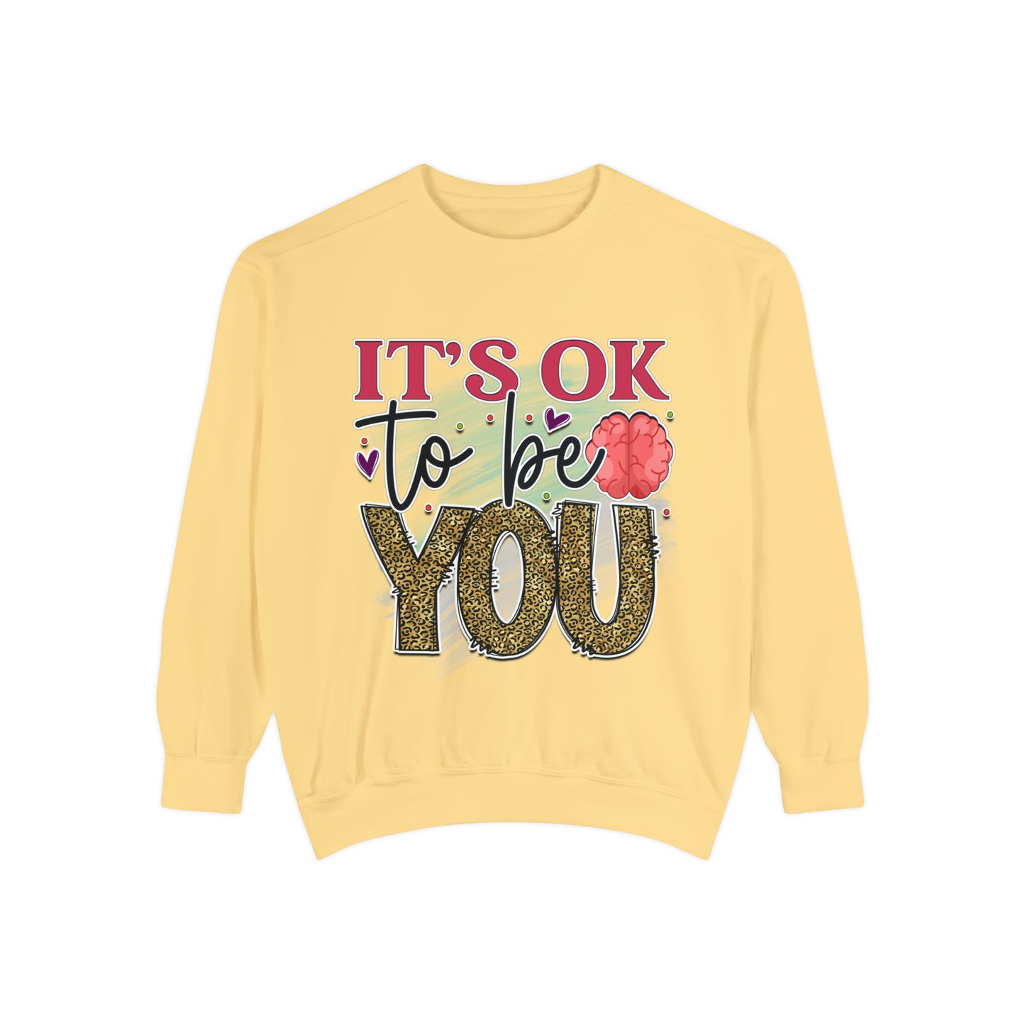 Ok to Be You Unisex Garment-Dyed Sweatshirt