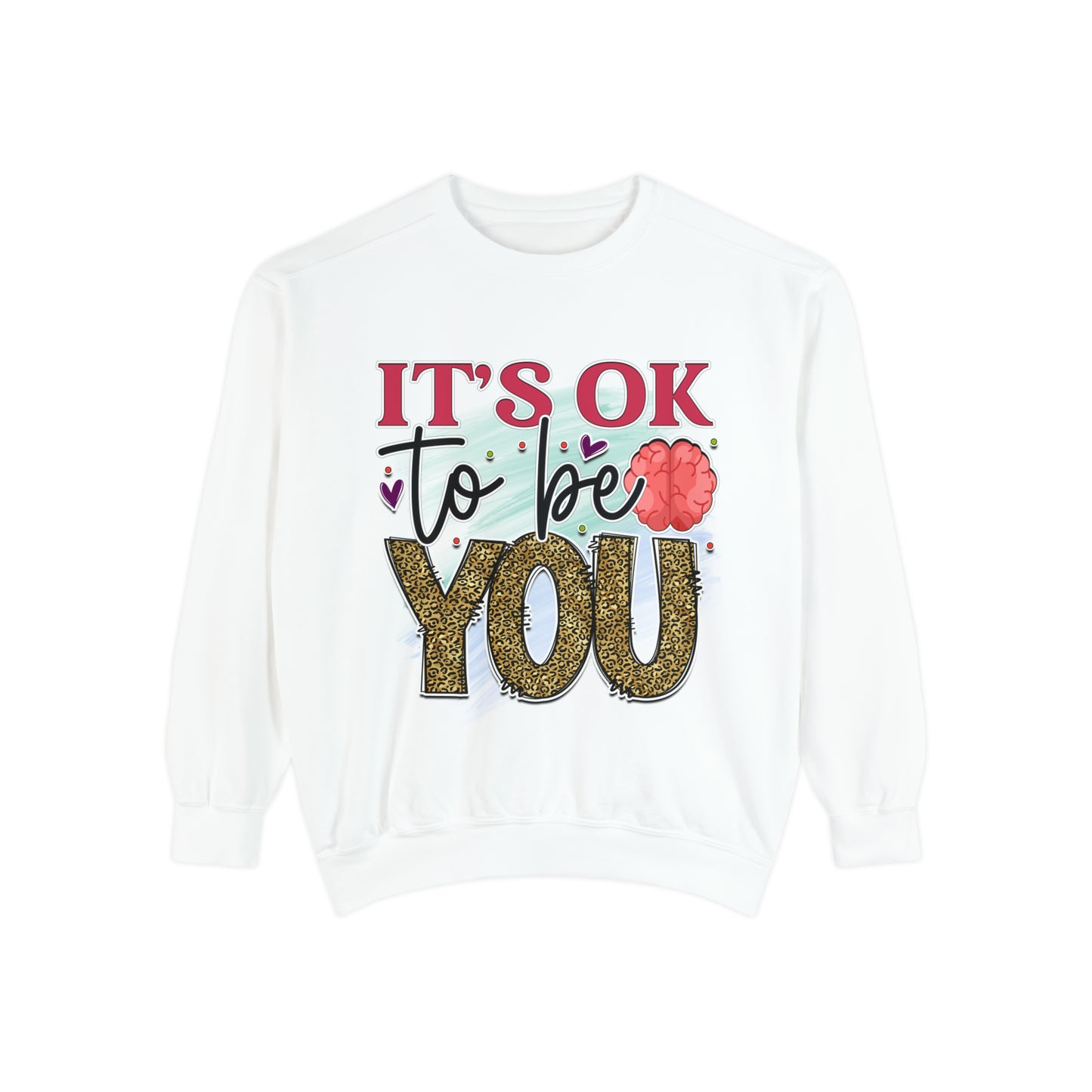 Ok to Be You Unisex Garment-Dyed Sweatshirt